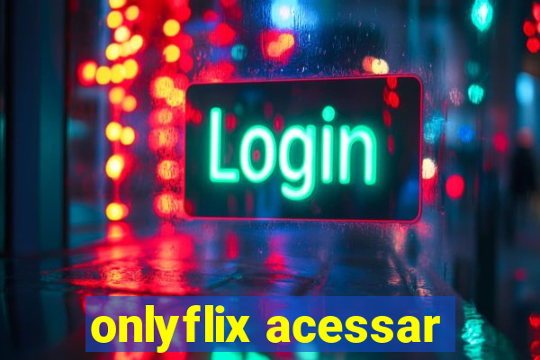 onlyflix acessar